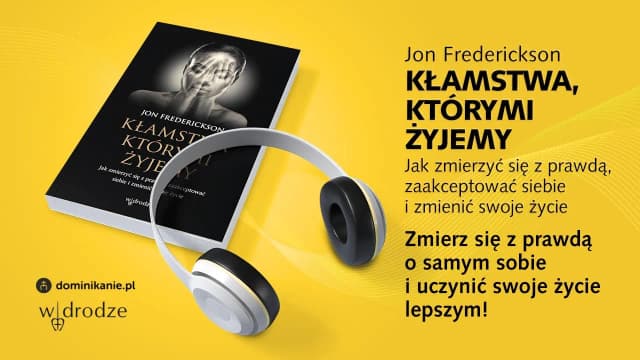 Książka kłamstwa którymi żyjemy - jak zaakceptować siebie i zmienić życie Książka kłamstwa którymi żyjemy - jak zaakceptować siebie i zmienić życie