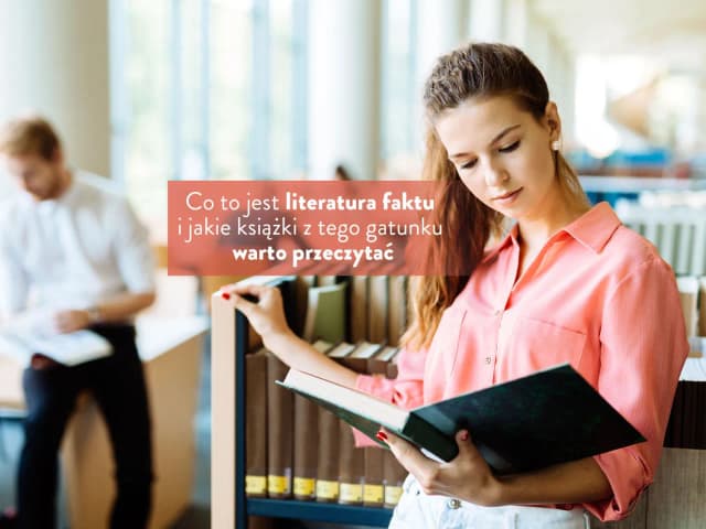 Czym jest literatura faktu i dlaczego warto ją poznać? Czym jest literatura faktu i dlaczego warto ją poznać?